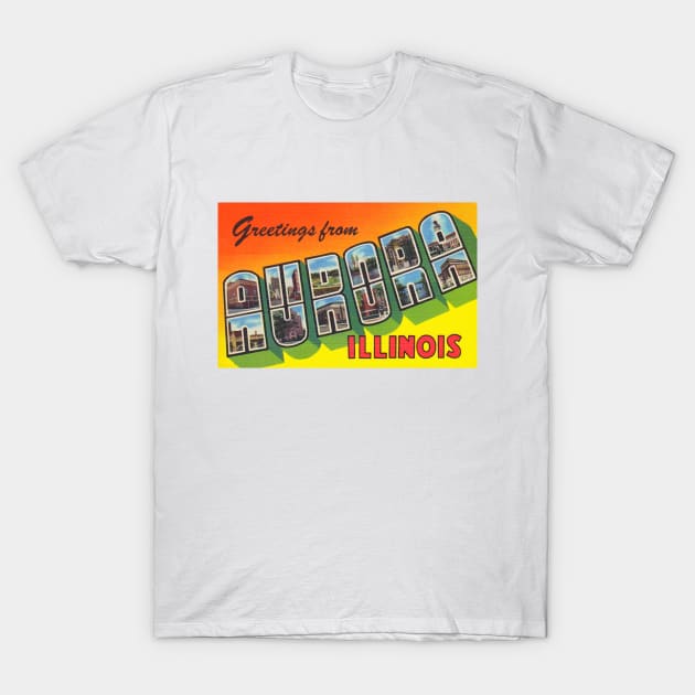 Greetings from Aurora, Illinois - Vintage Large Letter Postcard T-Shirt by Naves